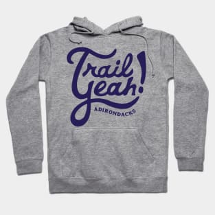 Trail Yeah, Adirondacks. Hoodie